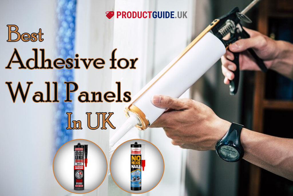 6 Best Adhesives for Wall Panels in UK 2024